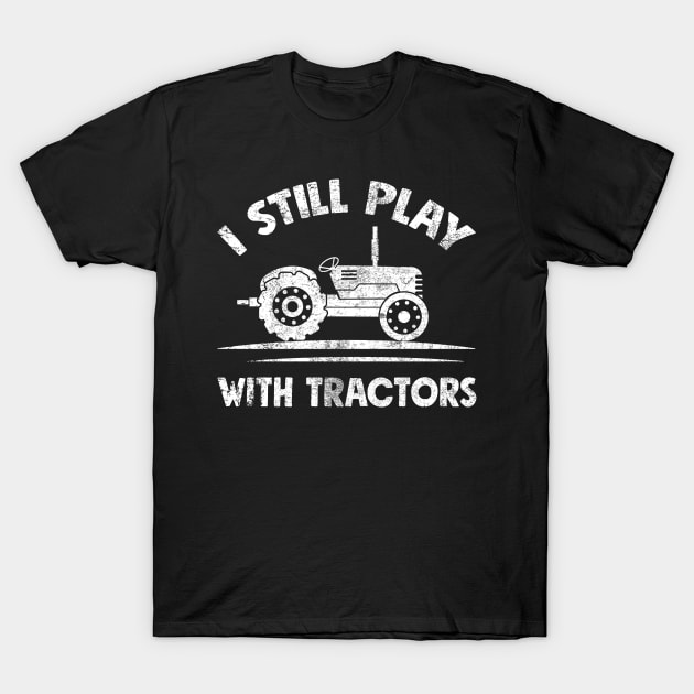 I still play with tractors T-Shirt by captainmood